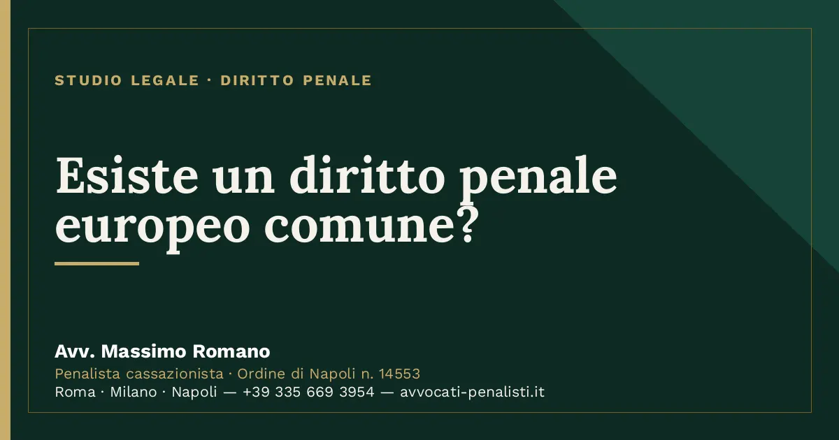 Esiste un diritto penale europeo comune? — scheda dello Studio Legale Avv. Massimo Romano
