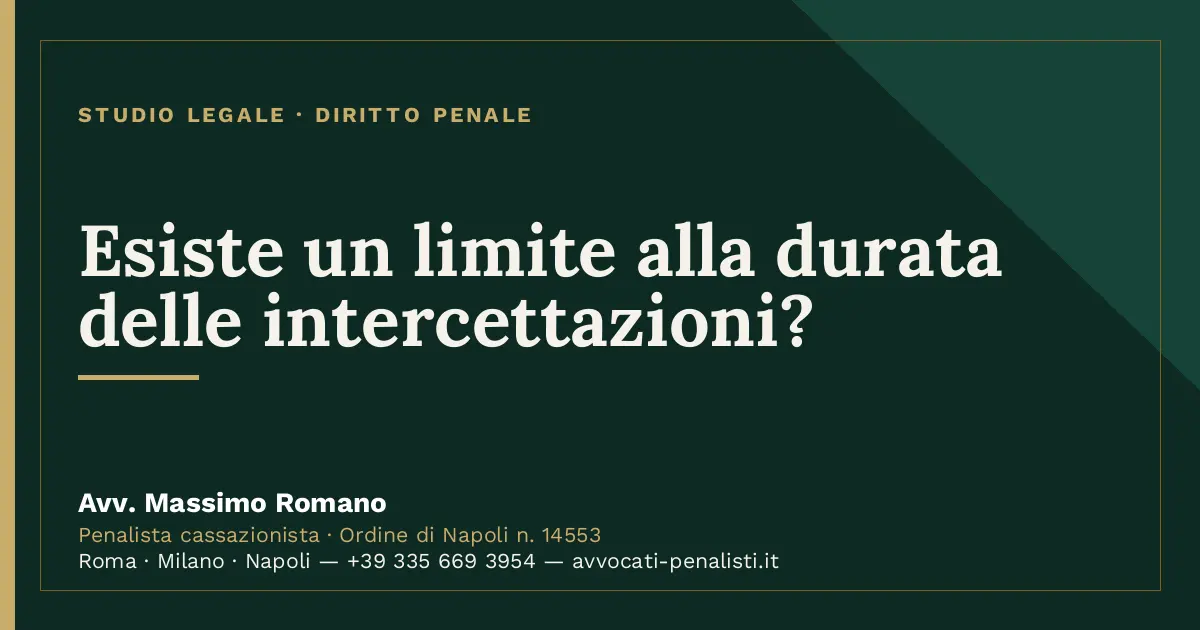 Esiste un limite alla durata delle intercettazioni? — scheda dello Studio Legale Avv. Massimo Romano