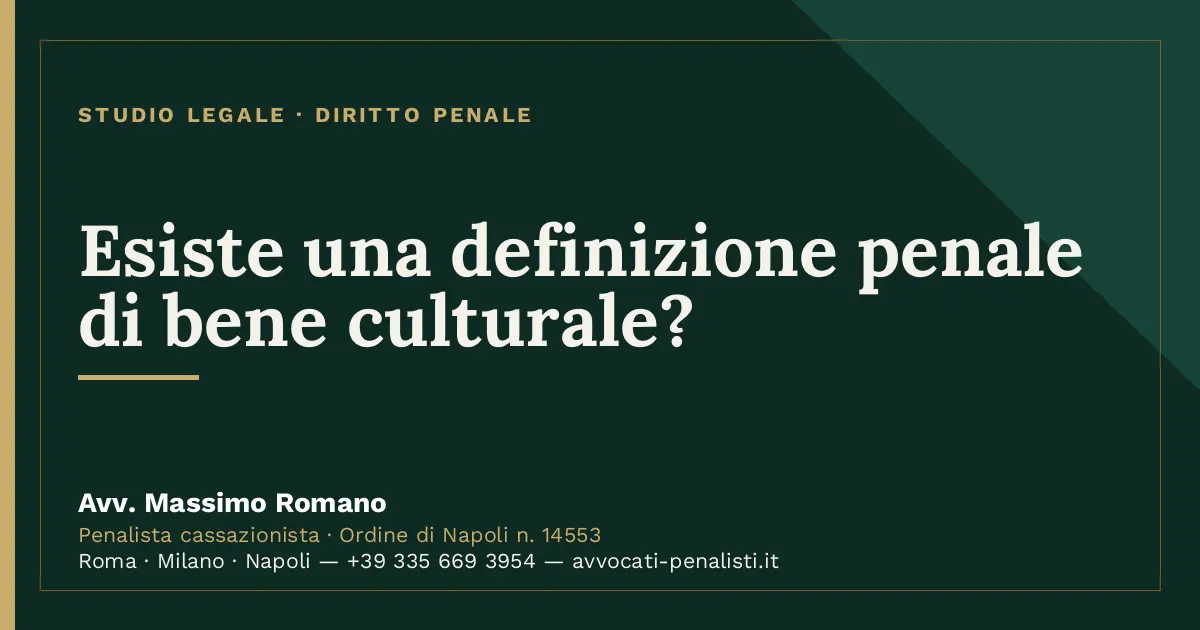 Esiste una definizione penale di bene culturale? — scheda dello Studio Legale Avv. Massimo Romano