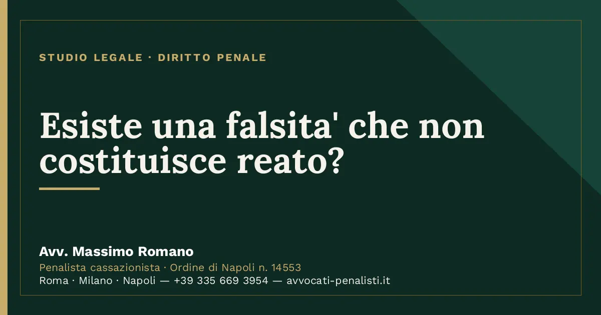 Esiste una falsita' che non costituisce reato? — scheda dello Studio Legale Avv. Massimo Romano