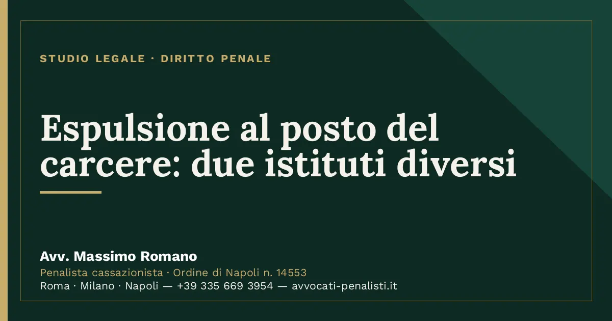 Espulsione al posto del carcere: due istituti diversi — scheda dello Studio Legale Avv. Massimo Romano