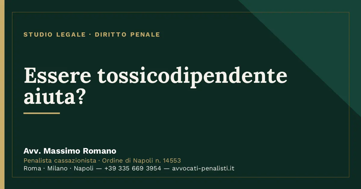 Essere tossicodipendente aiuta? — scheda dello Studio Legale Avv. Massimo Romano