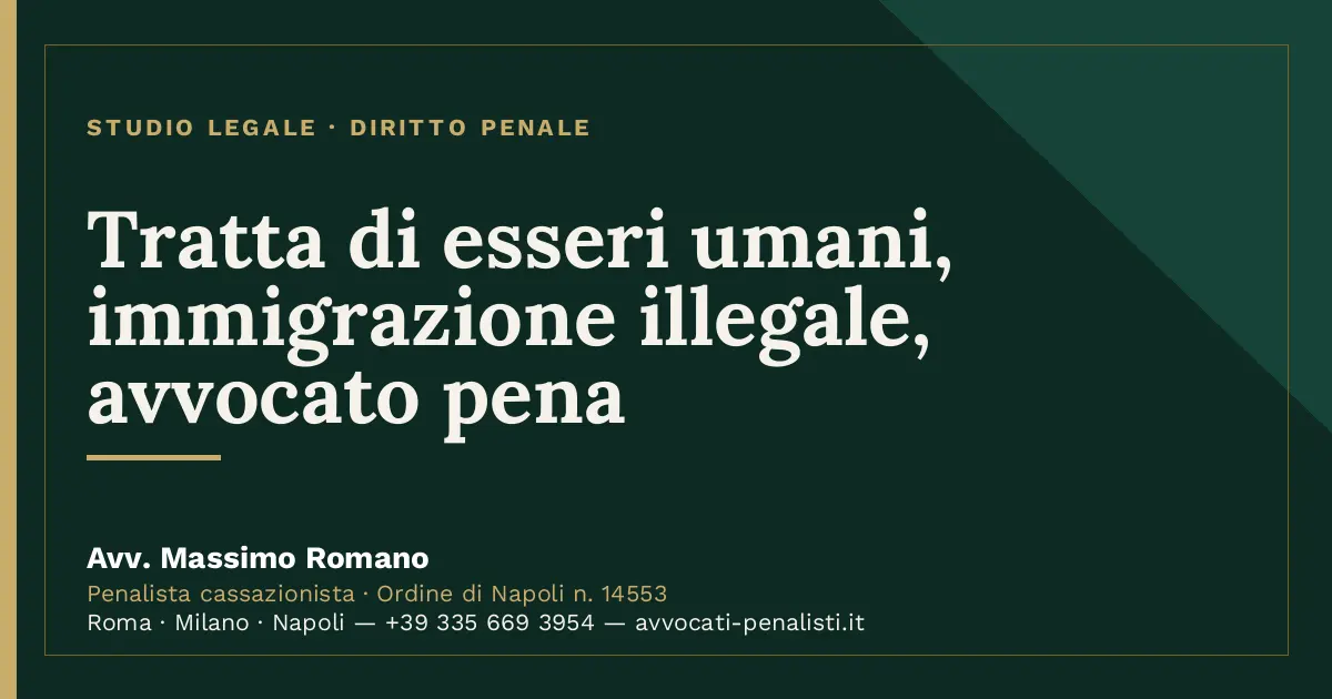 Tratta di esseri umani, immigrazione illegale, avvocato pena — scheda dello Studio Legale Avv. Massimo Romano