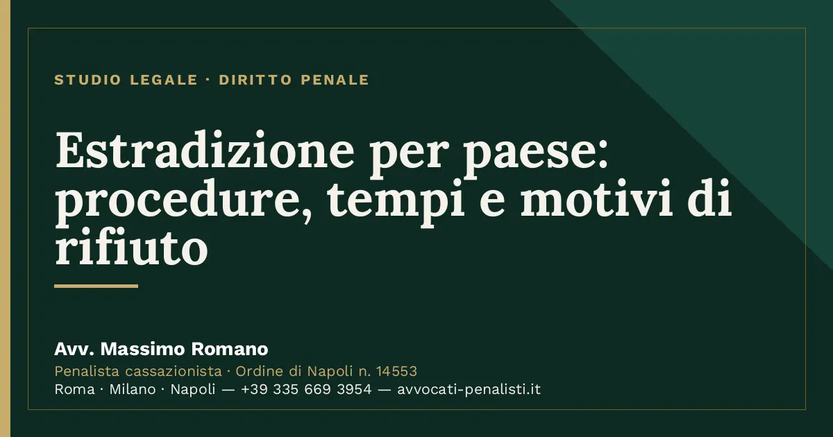 Estradizione per paese: procedure, tempi e motivi di rifiuto — scheda dello Studio Legale Avv. Massimo Romano