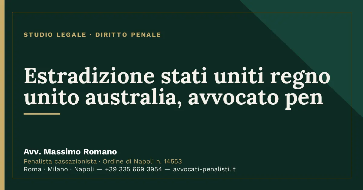 Estradizione stati uniti regno unito australia, avvocato pen — scheda dello Studio Legale Avv. Massimo Romano