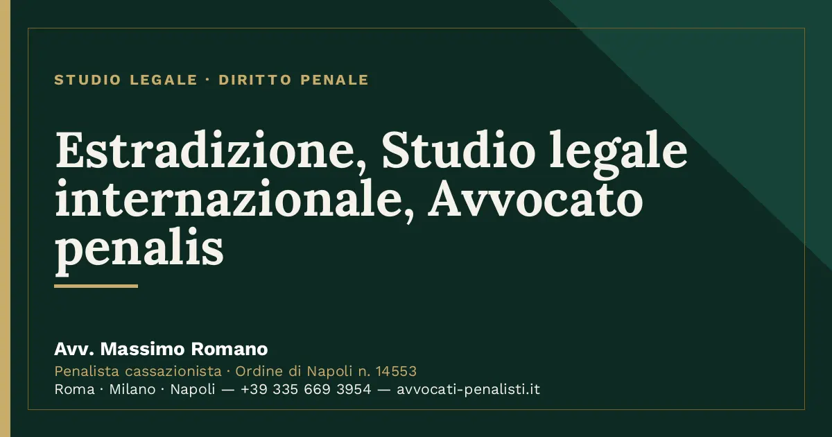 Estradizione, Studio legale internazionale, Avvocato penalis — scheda dello Studio Legale Avv. Massimo Romano