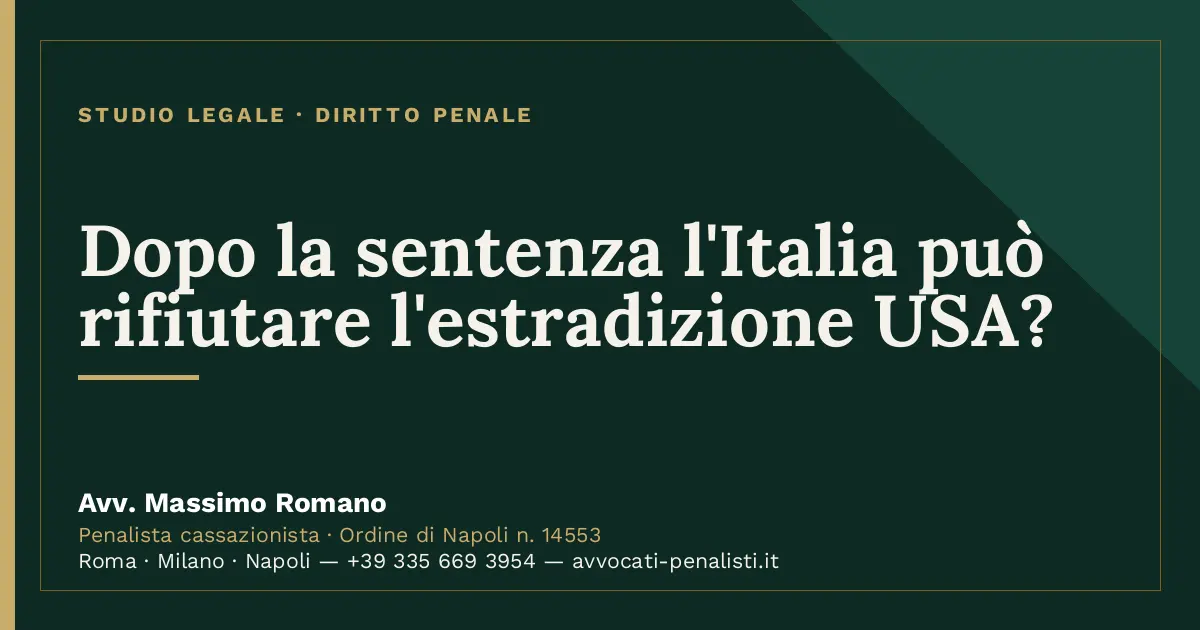 Dopo la sentenza l'Italia può rifiutare l'estradizione USA? — scheda dello Studio Legale Avv. Massimo Romano