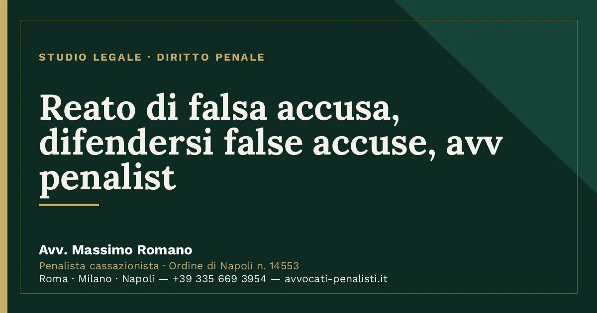 Reato di falsa accusa, difendersi false accuse, avv penalist — scheda dello Studio Legale Avv. Massimo Romano