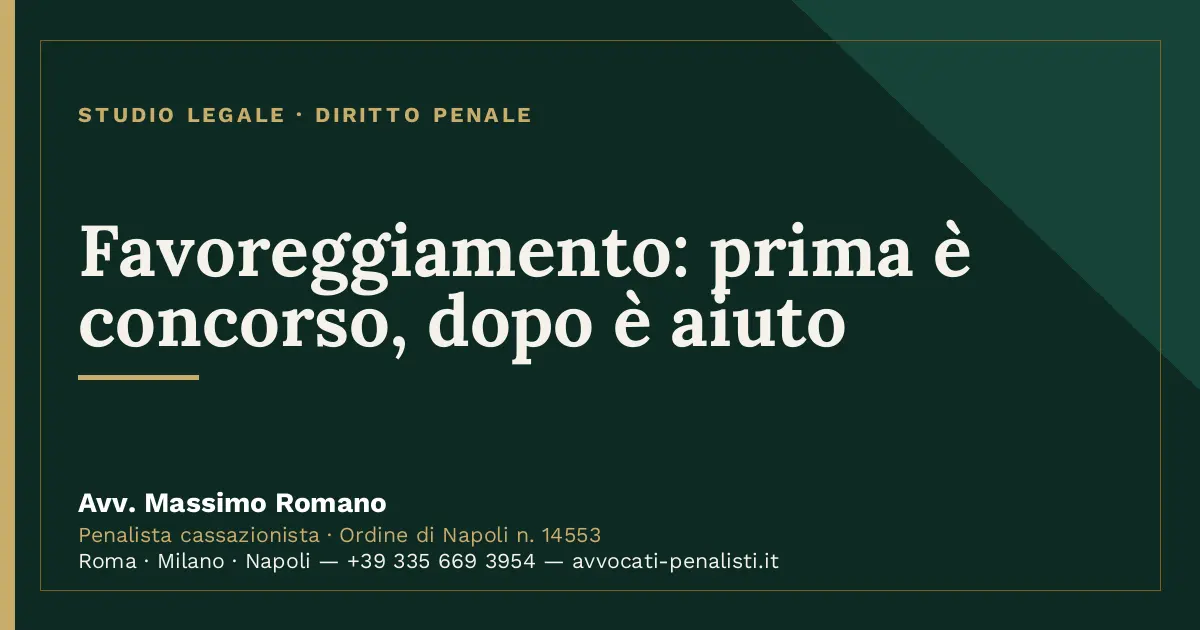 Favoreggiamento: prima è concorso, dopo è aiuto — scheda dello Studio Legale Avv. Massimo Romano