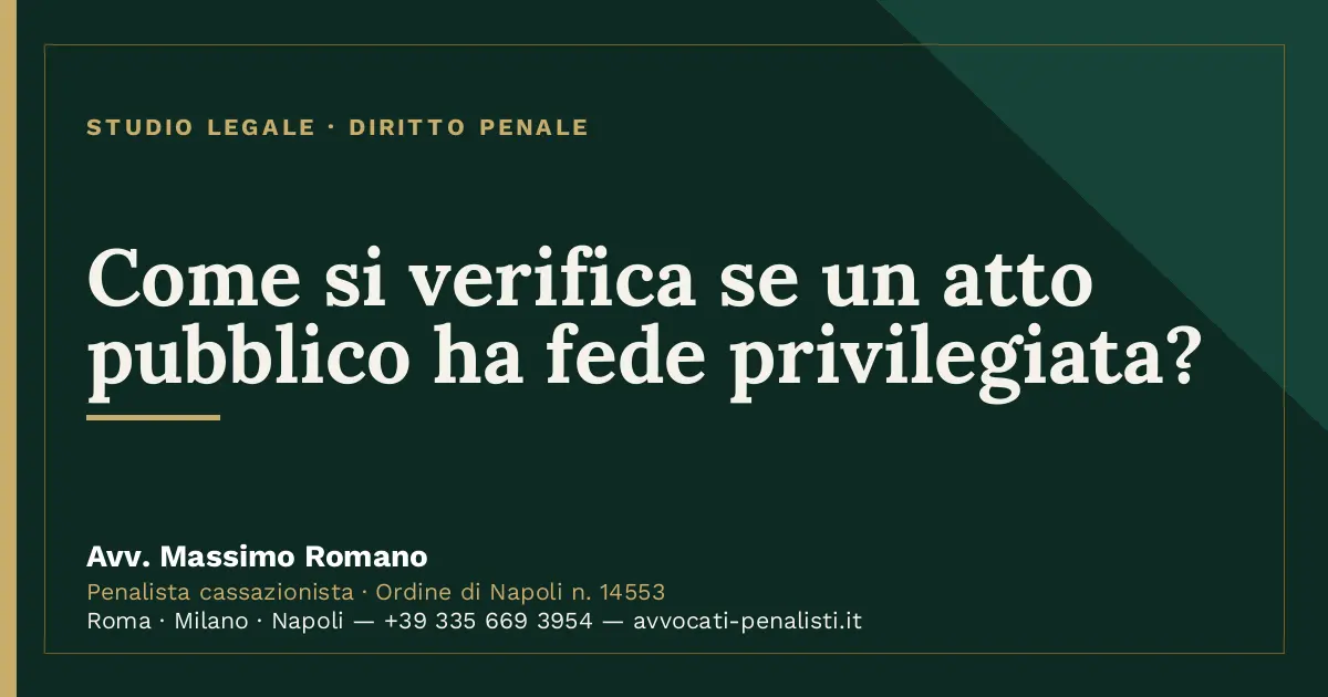 Come si verifica se un atto pubblico ha fede privilegiata? — scheda dello Studio Legale Avv. Massimo Romano