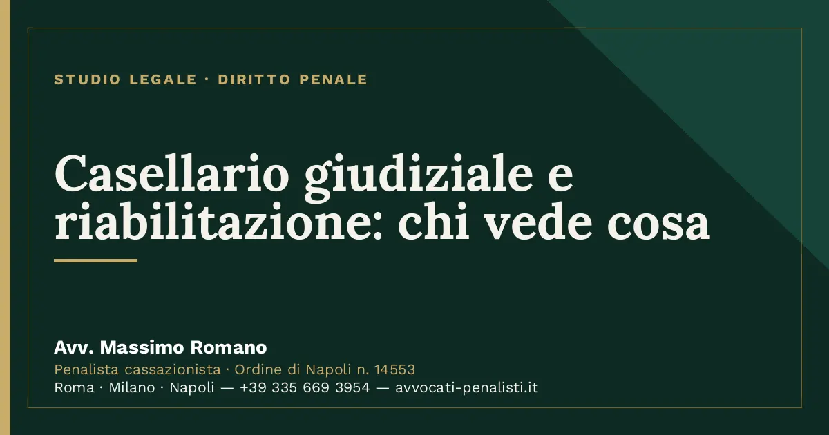Casellario giudiziale e riabilitazione: chi vede cosa — scheda dello Studio Legale Avv. Massimo Romano