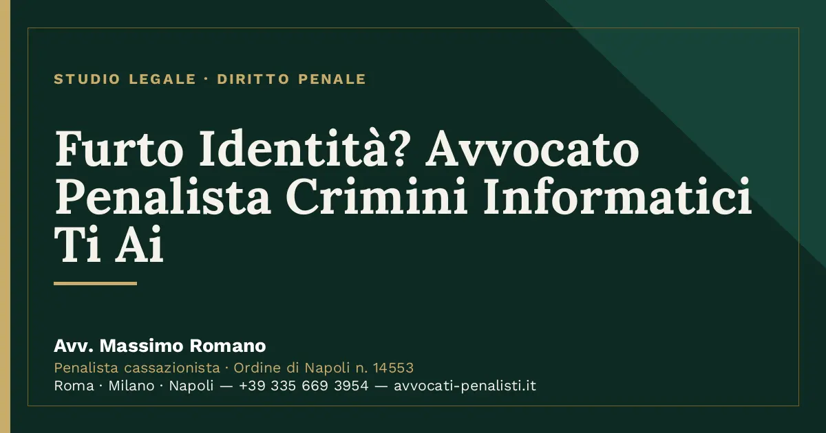 Furto Identità? Avvocato Penalista Crimini Informatici Ti Ai — scheda dello Studio Legale Avv. Massimo Romano