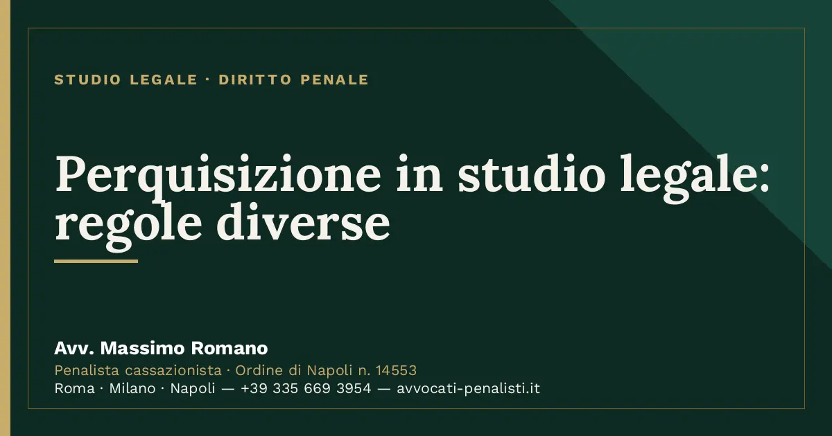 Perquisizione in studio legale: regole diverse — scheda dello Studio Legale Avv. Massimo Romano