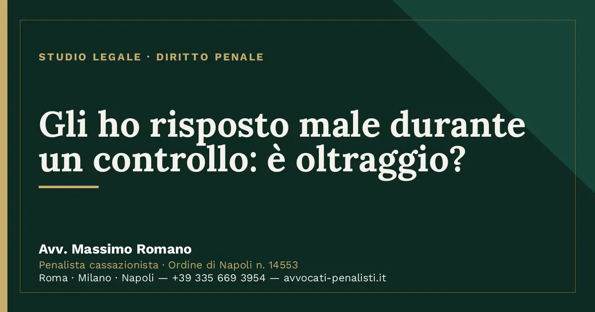 Gli ho risposto male durante un controllo: è oltraggio? — scheda dello Studio Legale Avv. Massimo Romano