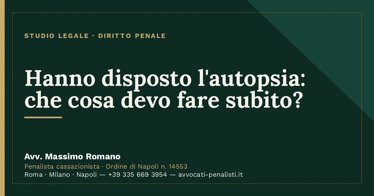 Hanno disposto l'autopsia: che cosa devo fare subito? — scheda dello Studio Legale Avv. Massimo Romano