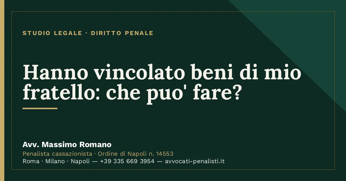 Hanno vincolato beni di mio fratello: che puo' fare? — scheda dello Studio Legale Avv. Massimo Romano