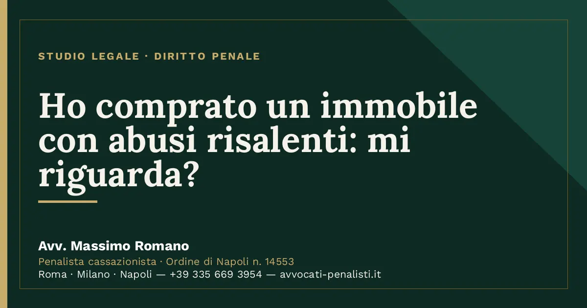 Ho comprato un immobile con abusi risalenti: mi riguarda? — scheda dello Studio Legale Avv. Massimo Romano