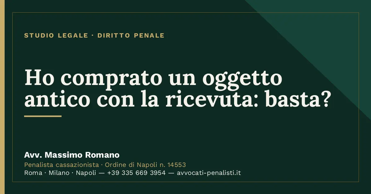 Ho comprato un oggetto antico con la ricevuta: basta? — scheda dello Studio Legale Avv. Massimo Romano