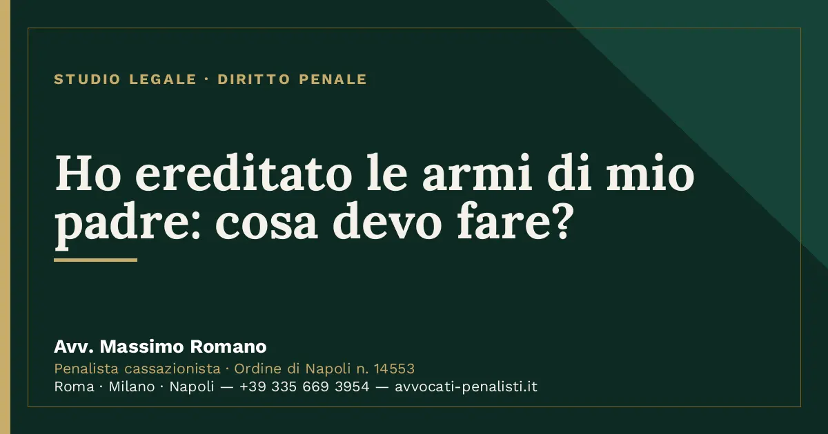 Ho ereditato le armi di mio padre: cosa devo fare? — scheda dello Studio Legale Avv. Massimo Romano
