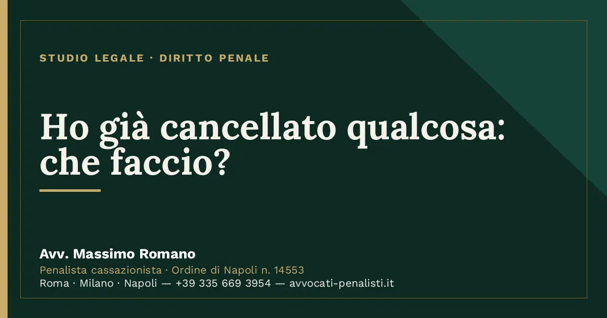 Ho già cancellato qualcosa: che faccio? — scheda dello Studio Legale Avv. Massimo Romano
