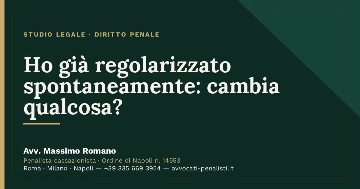 Ho già regolarizzato spontaneamente: cambia qualcosa? — scheda dello Studio Legale Avv. Massimo Romano