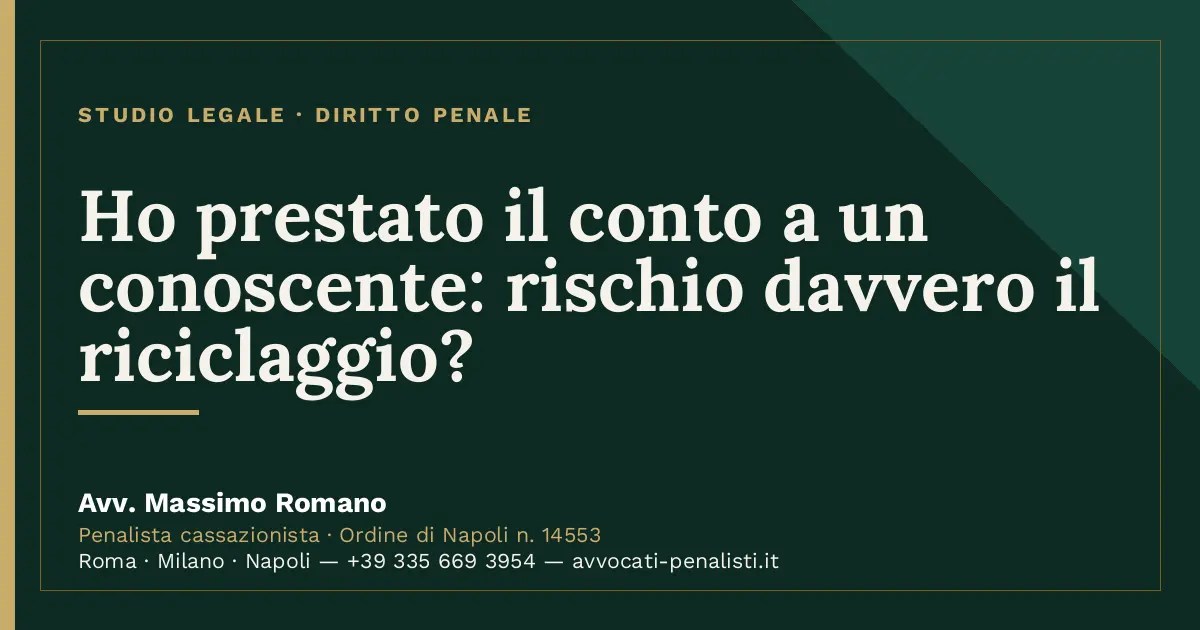Ho prestato il conto a un conoscente: rischio davvero il riciclaggio? — scheda dello Studio Legale Avv. Massimo Romano
