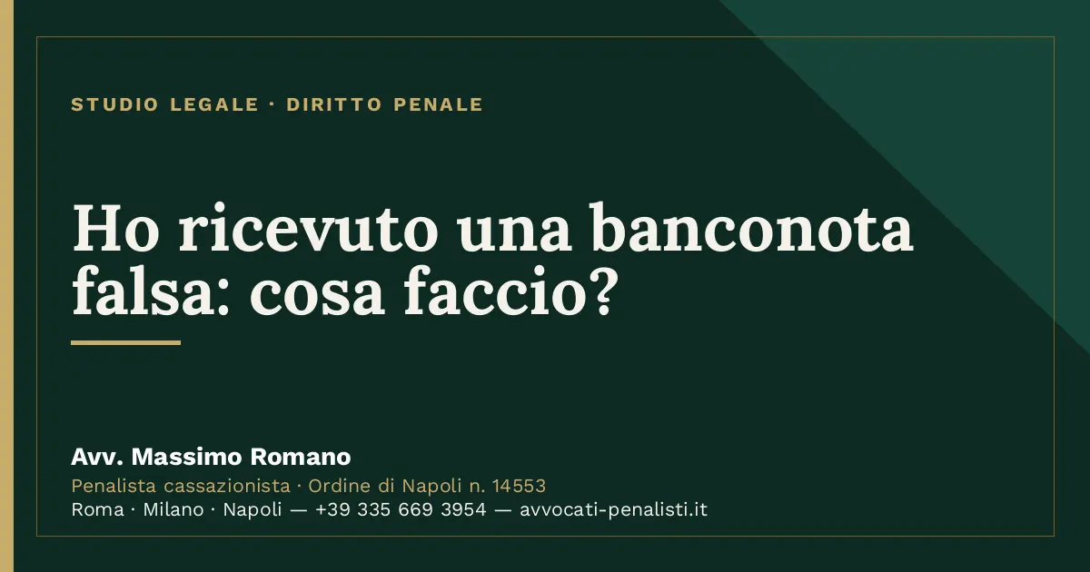 Ho ricevuto una banconota falsa: cosa faccio? — scheda dello Studio Legale Avv. Massimo Romano
