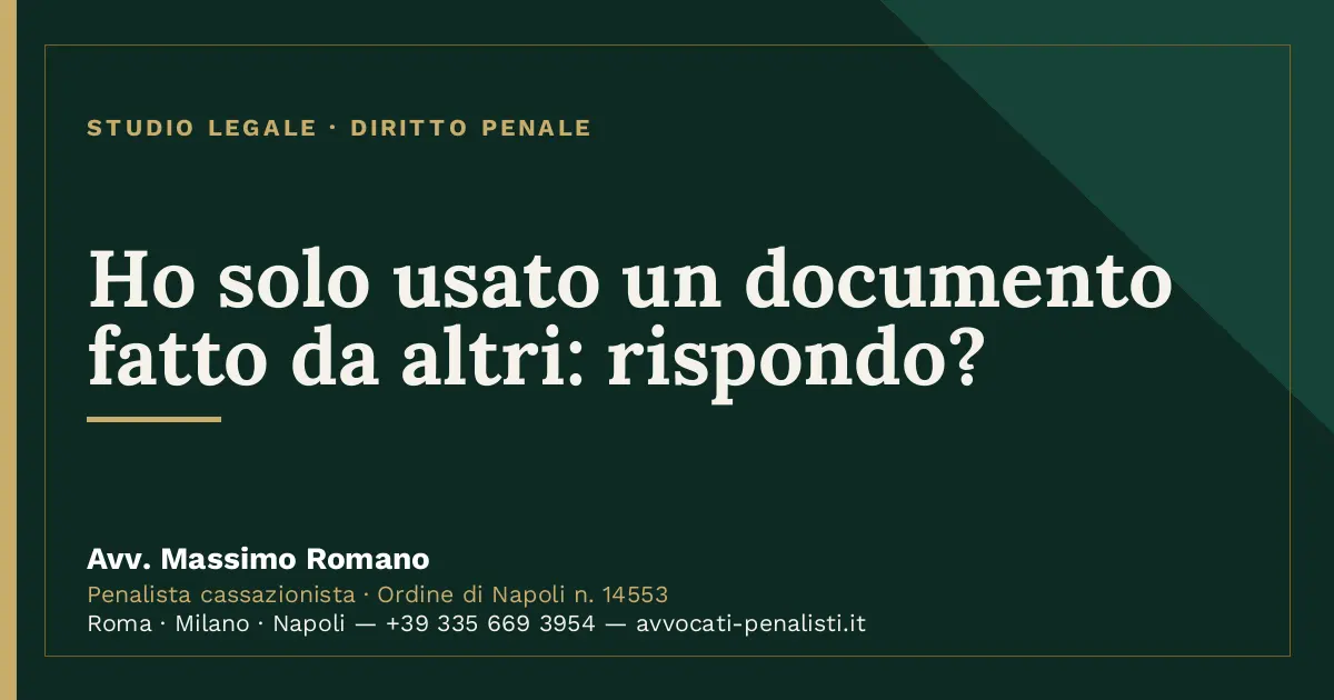 Ho solo usato un documento fatto da altri: rispondo? — scheda dello Studio Legale Avv. Massimo Romano