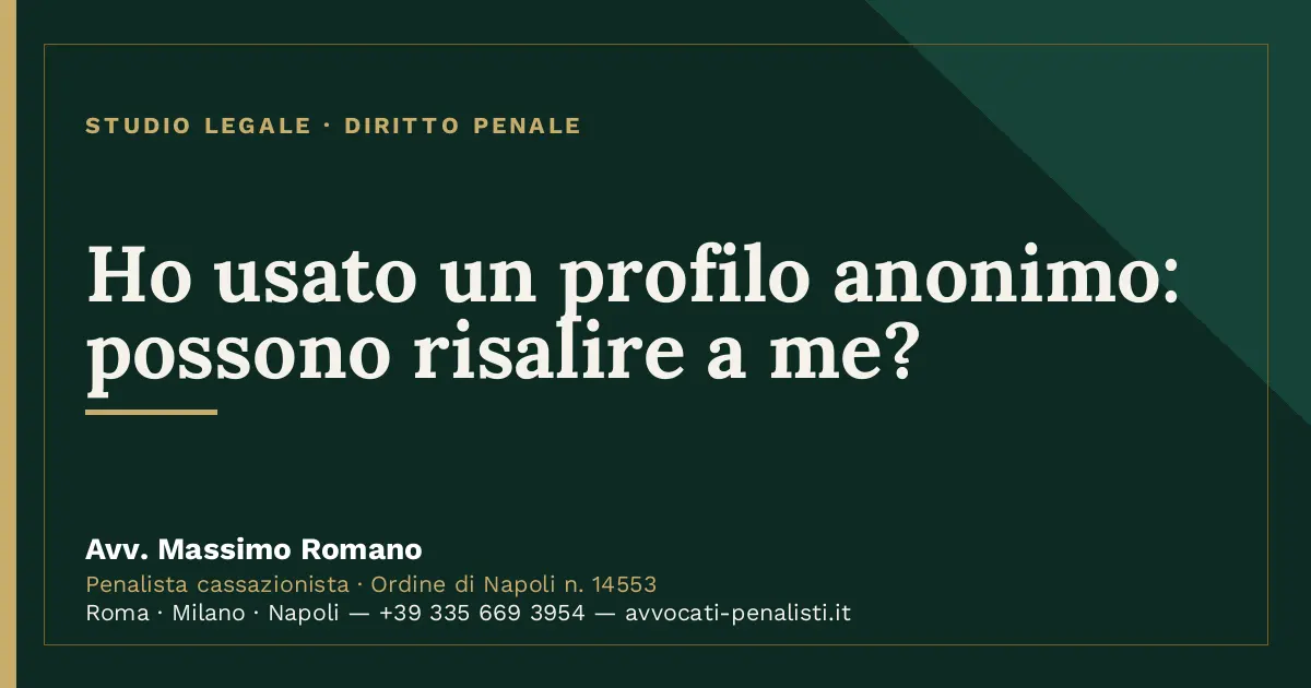 Ho usato un profilo anonimo: possono risalire a me? — scheda dello Studio Legale Avv. Massimo Romano