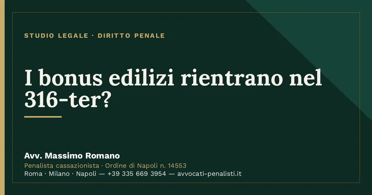 I bonus edilizi rientrano nel 316-ter? — scheda dello Studio Legale Avv. Massimo Romano