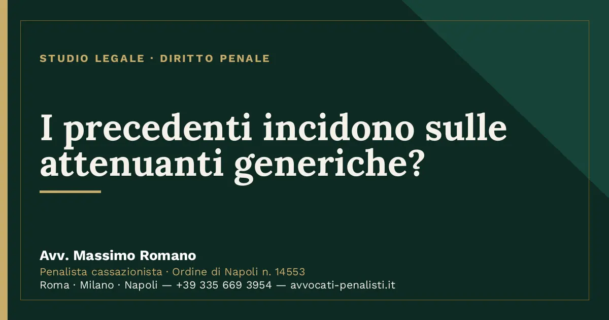 I precedenti incidono sulle attenuanti generiche? — scheda dello Studio Legale Avv. Massimo Romano