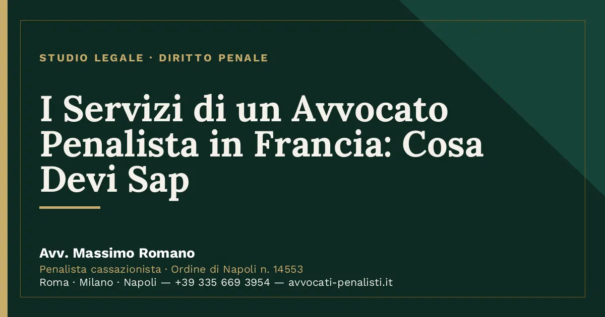 I Servizi di un Avvocato Penalista in Francia: Cosa Devi Sap — scheda dello Studio Legale Avv. Massimo Romano