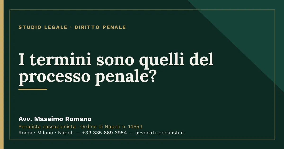 I termini sono quelli del processo penale? — scheda dello Studio Legale Avv. Massimo Romano