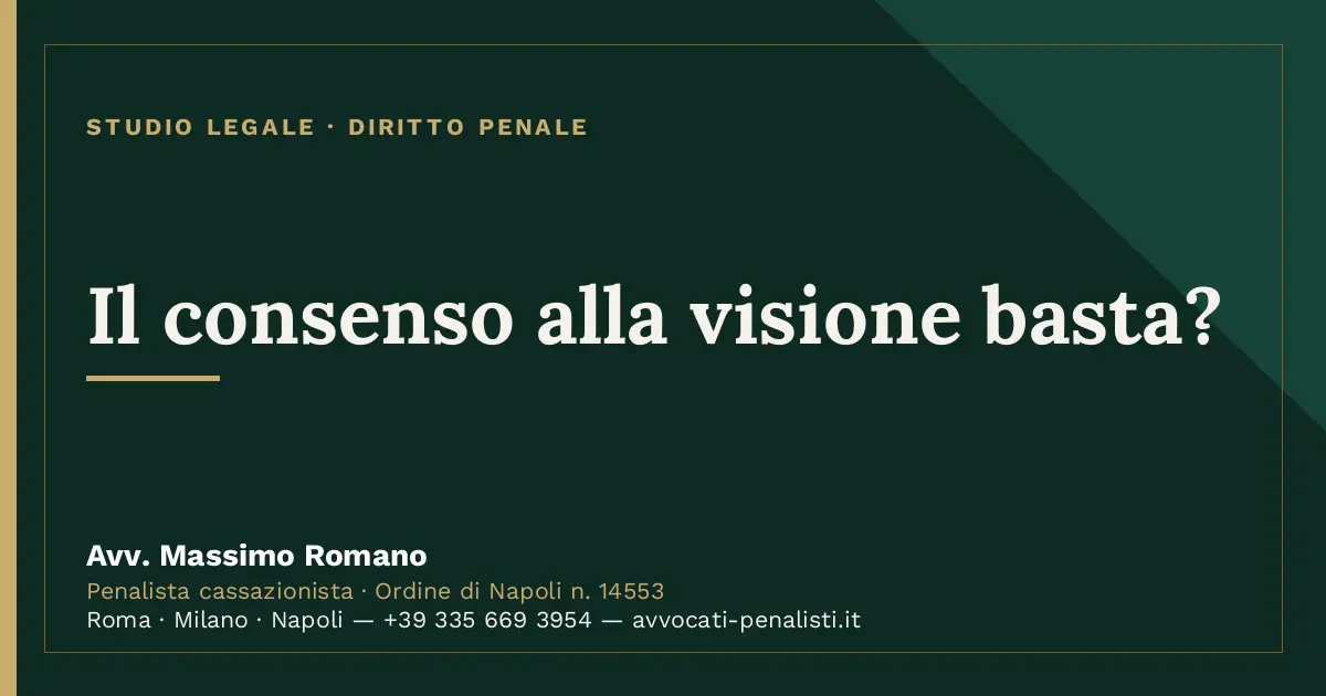 Il consenso alla visione basta? — scheda dello Studio Legale Avv. Massimo Romano