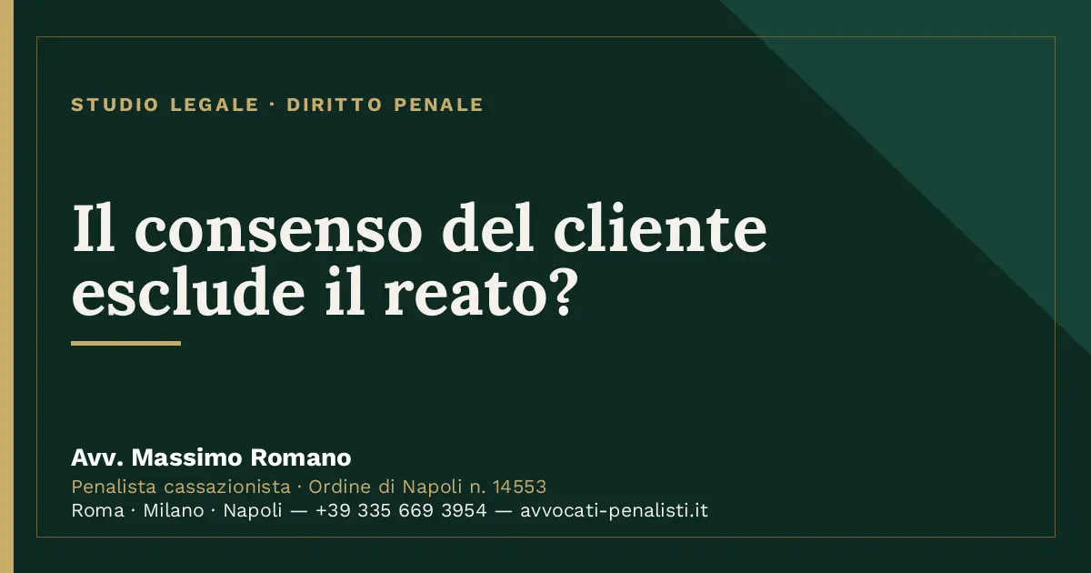 Il consenso del cliente esclude il reato? — scheda dello Studio Legale Avv. Massimo Romano