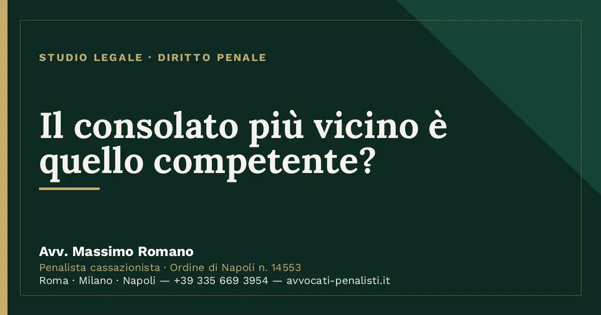 Il consolato più vicino è quello competente? — scheda dello Studio Legale Avv. Massimo Romano