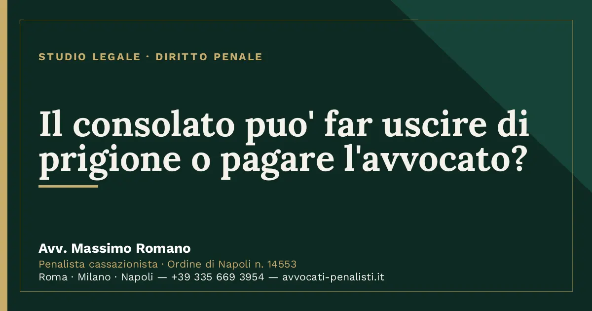 Il consolato puo' far uscire di prigione o pagare l'avvocato? — scheda dello Studio Legale Avv. Massimo Romano
