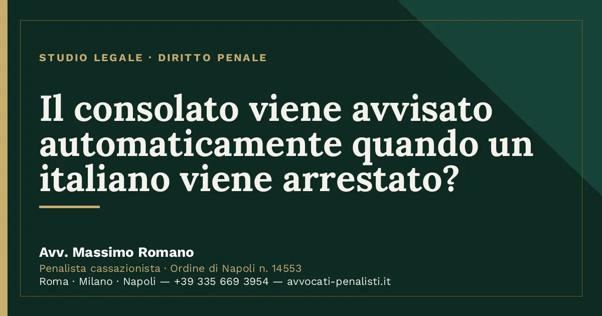 Il consolato viene avvisato automaticamente quando un italiano viene arrestato? — scheda dello Studio Legale Avv. Massimo…