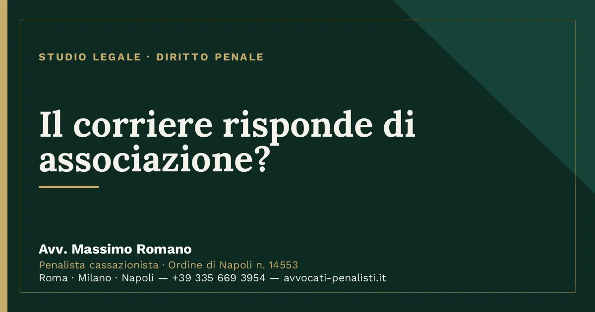 Il corriere risponde di associazione? — scheda dello Studio Legale Avv. Massimo Romano
