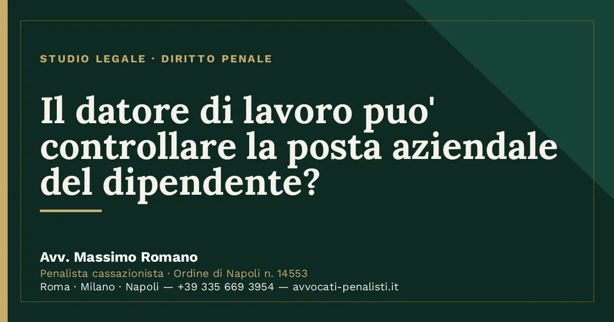 Il datore di lavoro puo' controllare la posta aziendale del dipendente? — scheda dello Studio Legale Avv. Massimo Romano