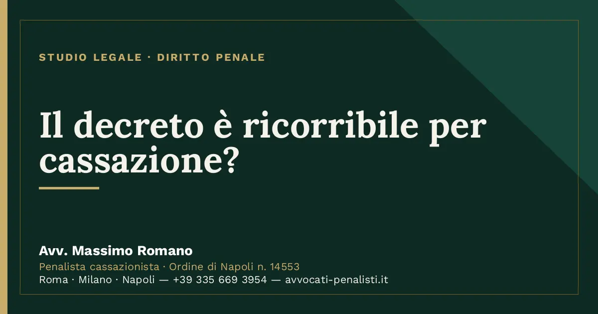 Il decreto è ricorribile per cassazione? — scheda dello Studio Legale Avv. Massimo Romano