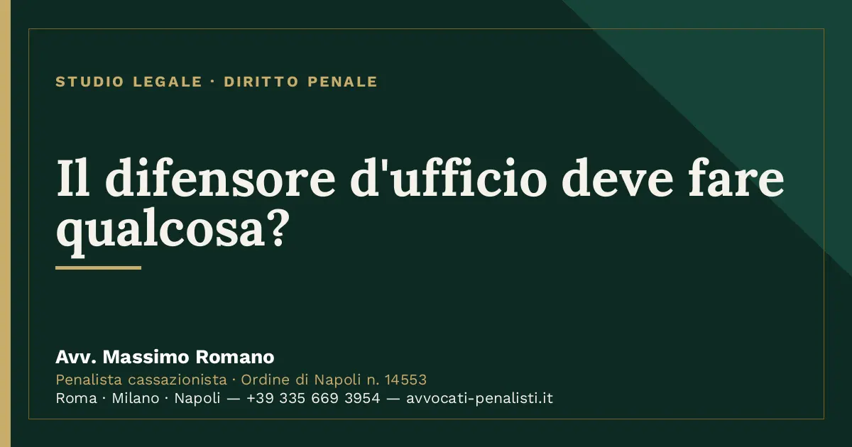 Il difensore d'ufficio deve fare qualcosa? — scheda dello Studio Legale Avv. Massimo Romano