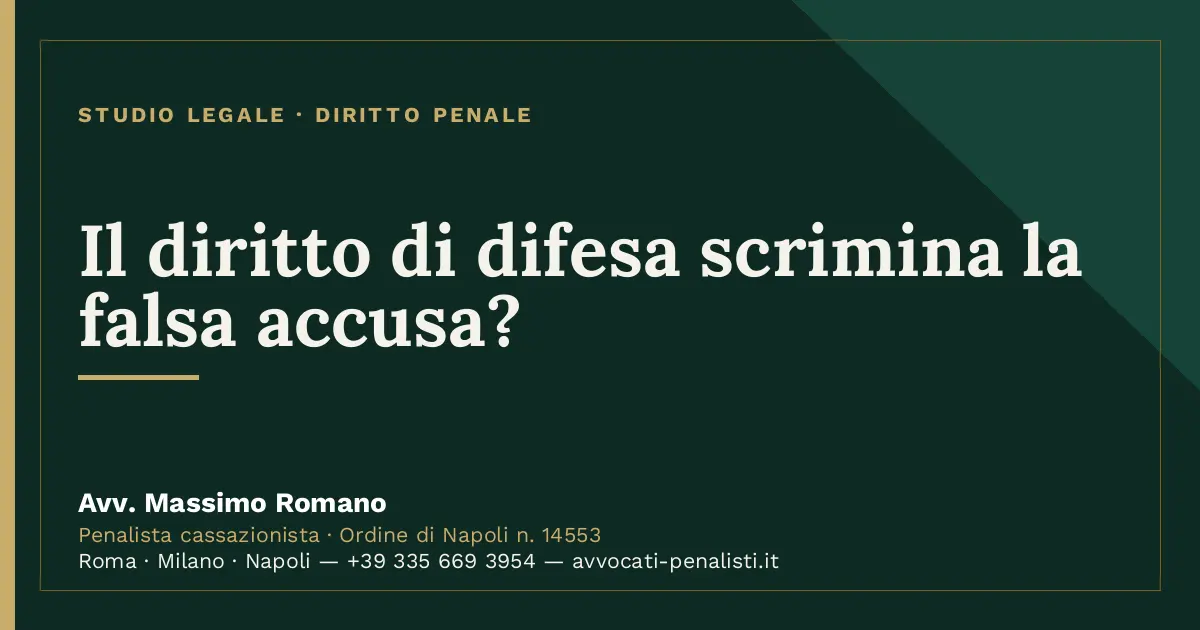 Il diritto di difesa scrimina la falsa accusa? — scheda dello Studio Legale Avv. Massimo Romano