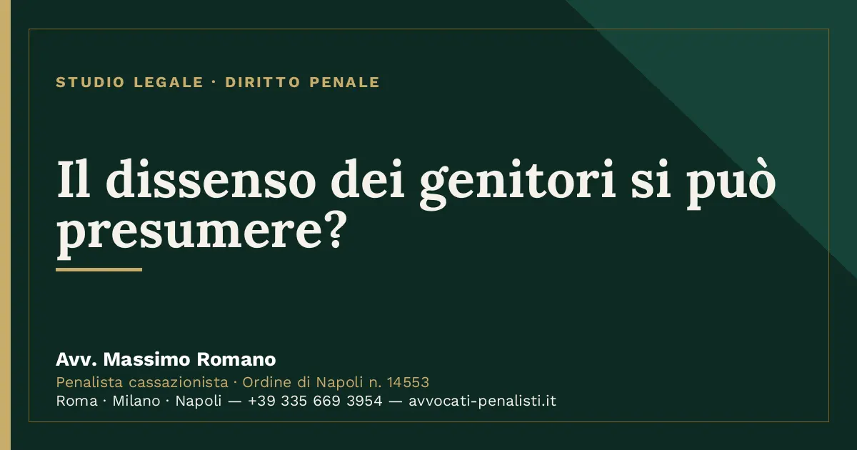 Il dissenso dei genitori si può presumere? — scheda dello Studio Legale Avv. Massimo Romano