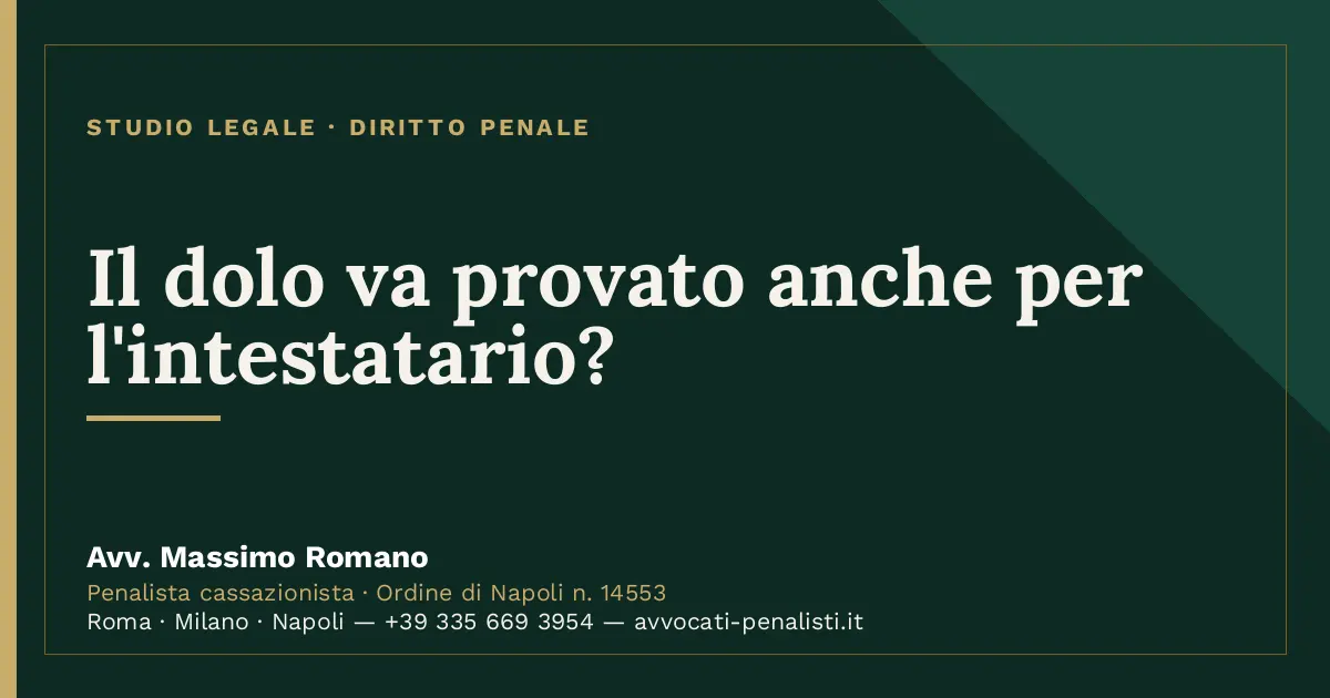 Il dolo va provato anche per l'intestatario? — scheda dello Studio Legale Avv. Massimo Romano