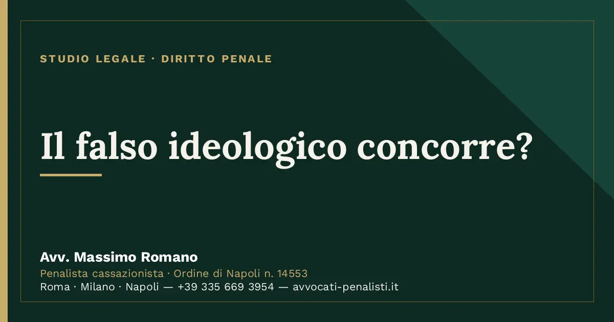 Il falso ideologico concorre? — scheda dello Studio Legale Avv. Massimo Romano