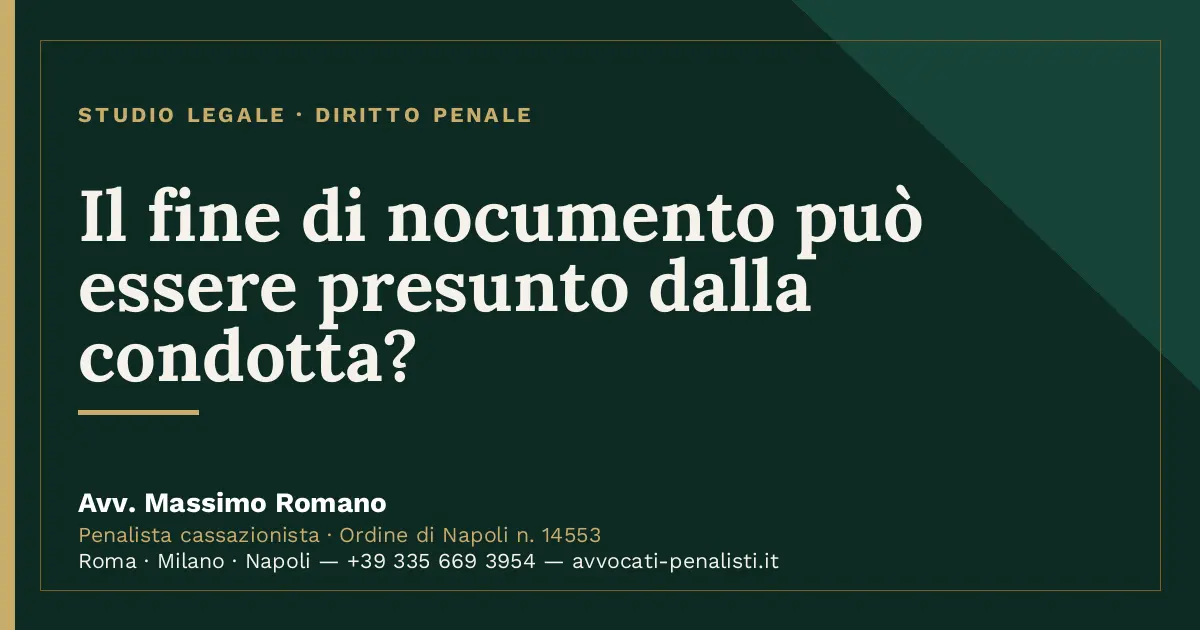 Il fine di nocumento può essere presunto dalla condotta? — scheda dello Studio Legale Avv. Massimo Romano