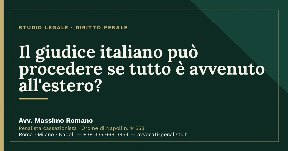 Il giudice italiano può procedere se tutto è avvenuto all'estero? — scheda dello Studio Legale Avv. Massimo Romano