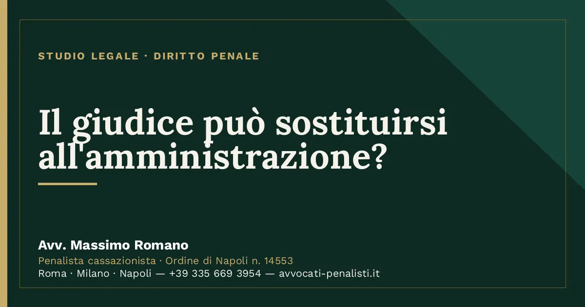 Il giudice può sostituirsi all'amministrazione? — scheda dello Studio Legale Avv. Massimo Romano