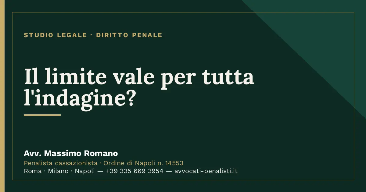 Il limite vale per tutta l'indagine? — scheda dello Studio Legale Avv. Massimo Romano